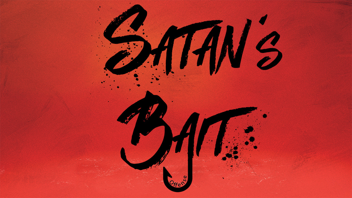 Satan’s Bait – Offense as a Christian’s Downfall