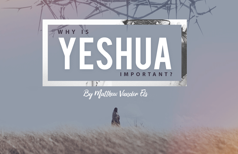 Why Is Yeshua Important?