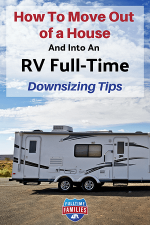 How to Downsize and Simplify for Full-time RV Life - Fulltime Families Downsizing to experience Full Time RV Life