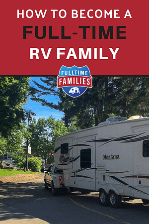How To Become A Full-Time RV Family - Fulltime Families How to become a full-time RV family
