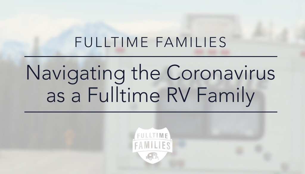 Navigating the Coronavirus as a Fulltime Family