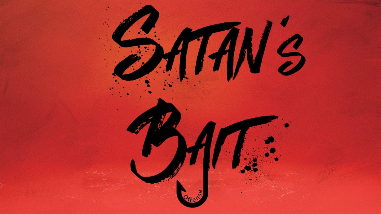 Satan’s Bait – Offense as a Christian’s Downfall