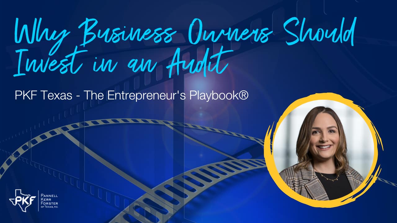 082322 EP807 Thumb – Kimberly Wood – Invest in an Audit – 1280×720 An image thumbnail promoting PKF Texas - The Entrepreneur's Playbook® episode about "Why Business Owners Should Invest in an Audit"