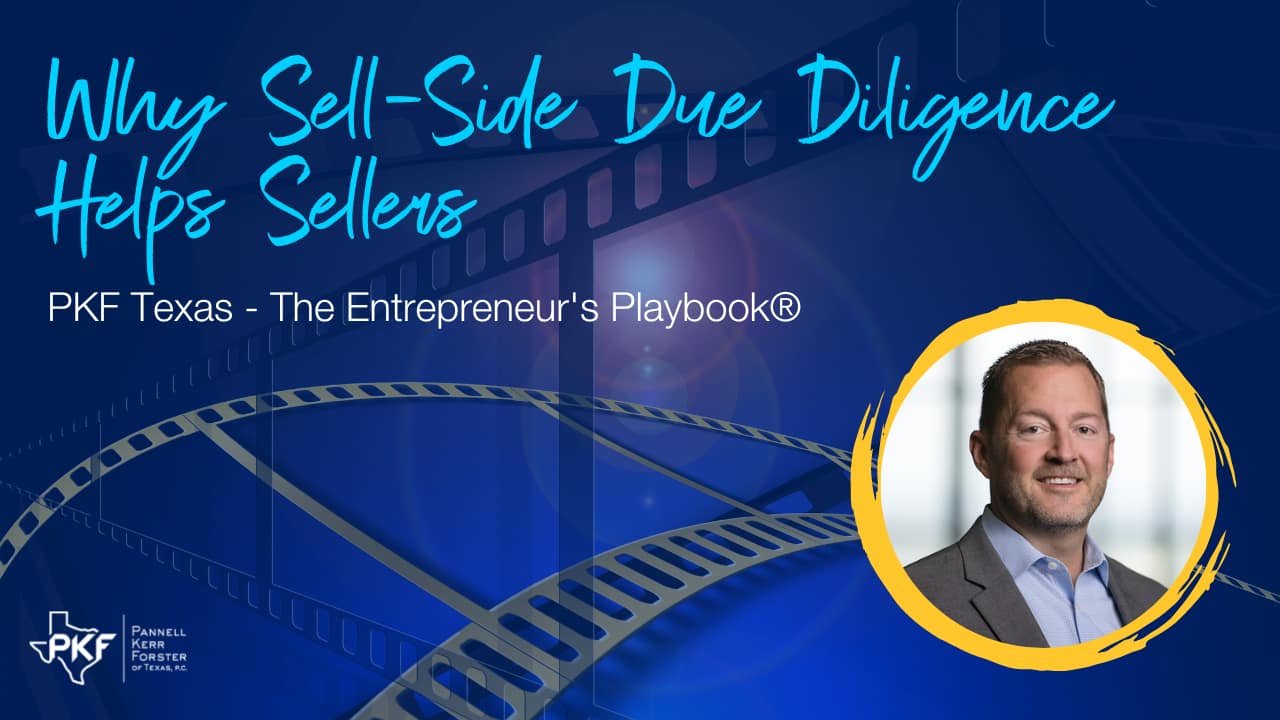090822 EP809 Thumb – Why Sell-Side Due Diligence Helps Sellers – Chris Hatten – 1280×720 A photo thumbnail for PKF Texas - The Entrepreneur's Playbook® episode: Why Sell-Side Due Diligence Helps Sellers
