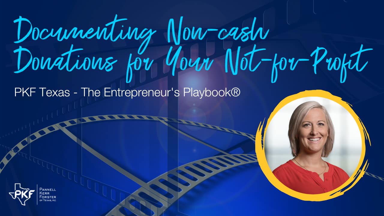 100322 EP813 Thumb – Nicole Riley – Documenting Non-cash Donations for Your Not-for-Profit – 1280×720 An image graphic promoting PKF Texas - The Entrepreneur's Playbook® episode, "Documenting Non-cash Donations for Your Not-for-Profit"