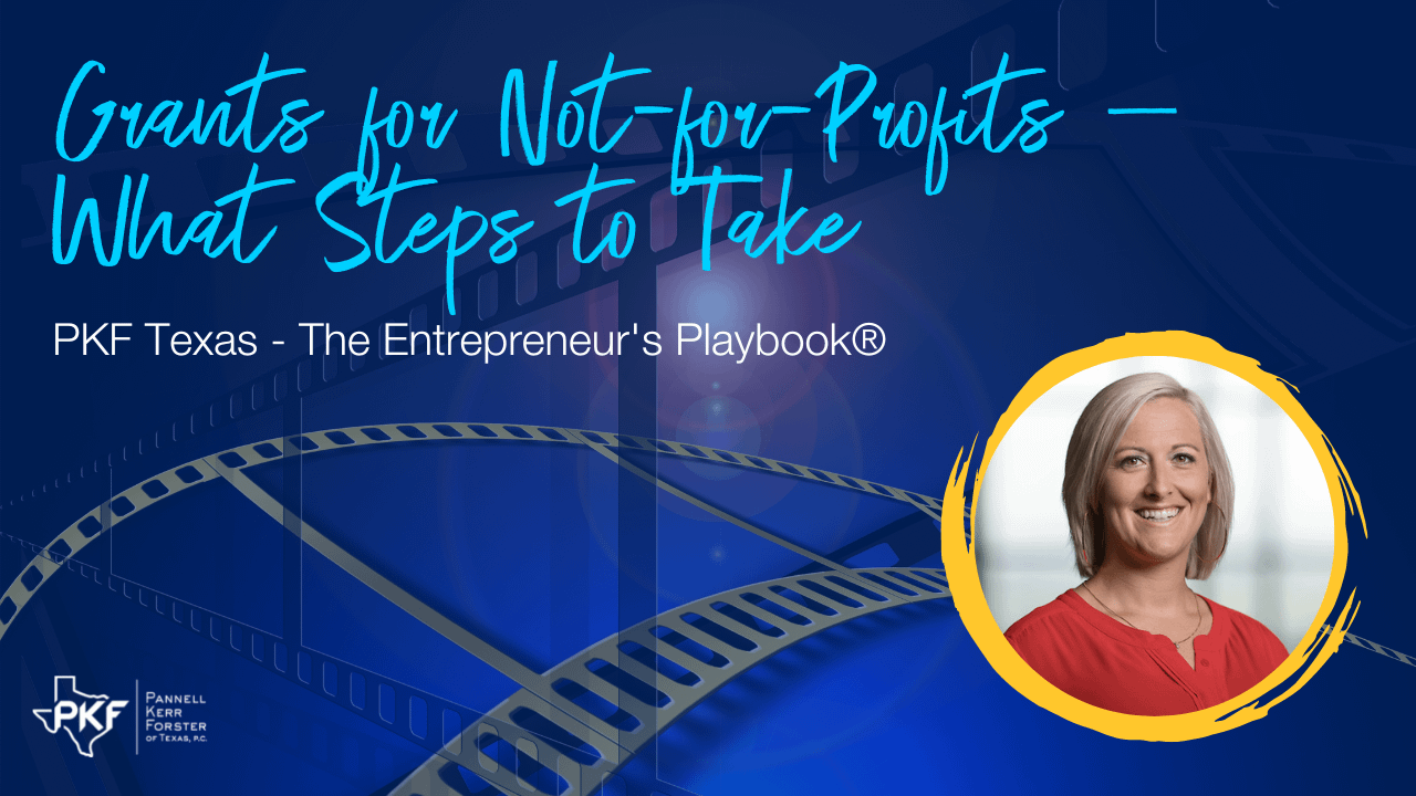 A photo thumbnail for PKF Texas - The Entrepreneur's Playbook® episode: Grants for Not-for-Profits - What Steps to Take
