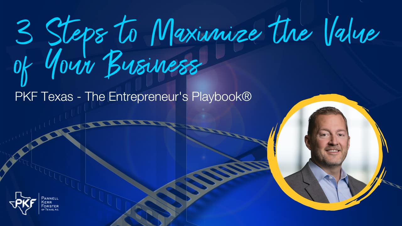 An image graphic promoting PKF Texas - The Entrepreneur's Playbook® episode, "3 Steps to Maximize the Value of Your Business."