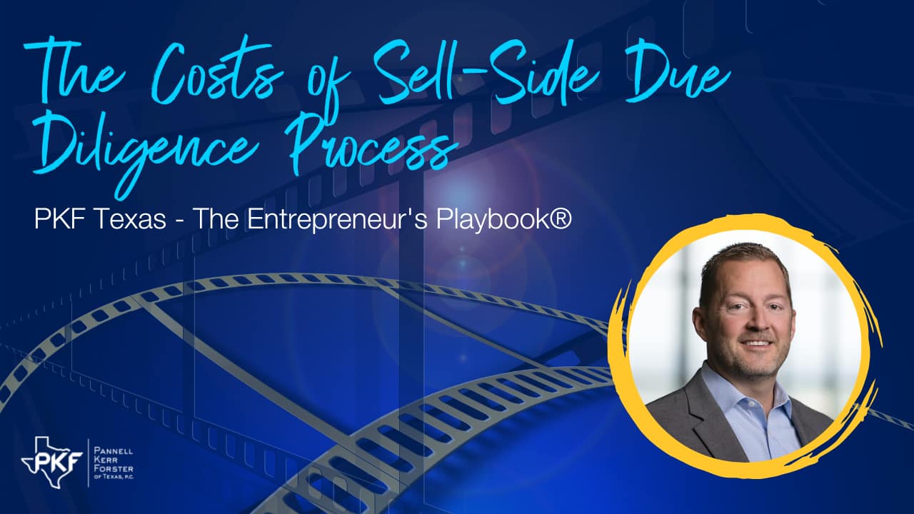 A video thumbnail image graphic for PKF Texas - The Entrepreneur's Playbook® episode, "The Costs of Sell-Side Due Diligence Process."