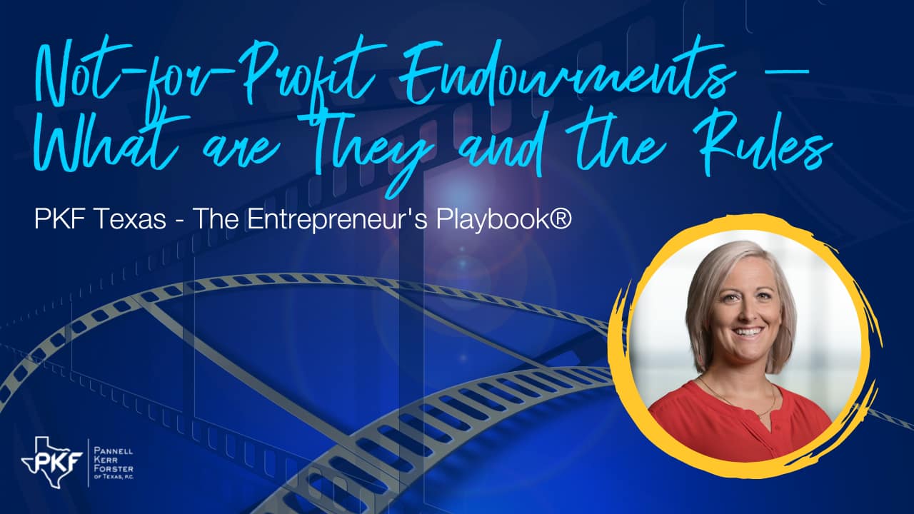 A video thumbnail graphic for PKF Texas - The Entrepreneur's Playbook® episode, "Not-for-Profit Endowments - What are They and the Rules."
