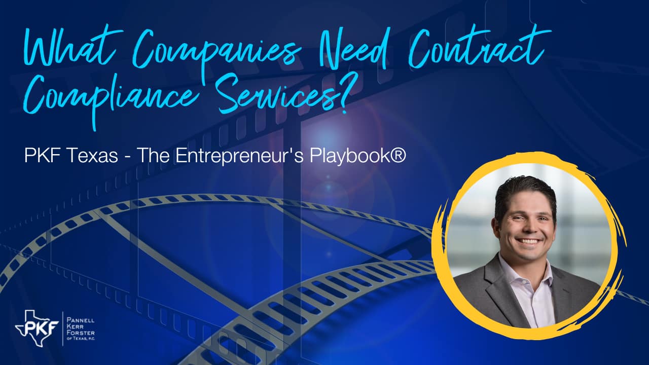 A video thumbnail image of PKF Texas - The Entrepreneur's Playbook® episode, "What Companies Need Contract Compliance Services?"