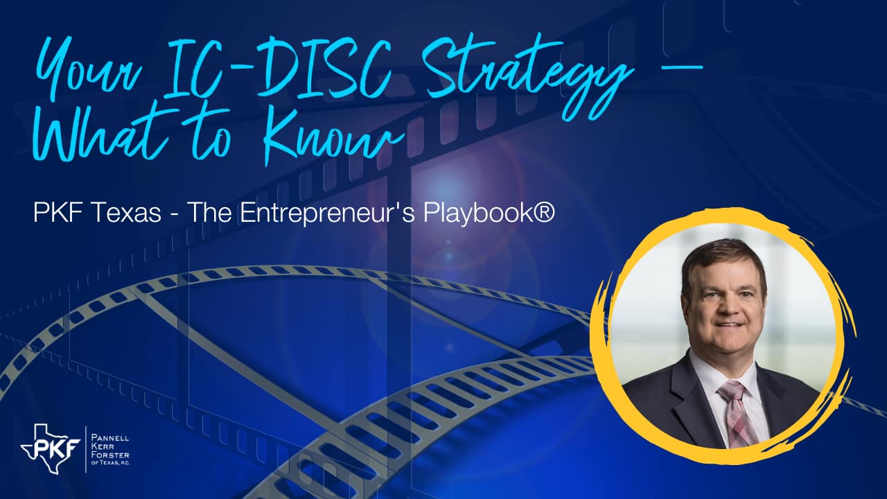 A video thumbnail image for PKF Texas - The Entrepreneur's Playbook® episode, "Your IC-DISC Strategy - What to Know"