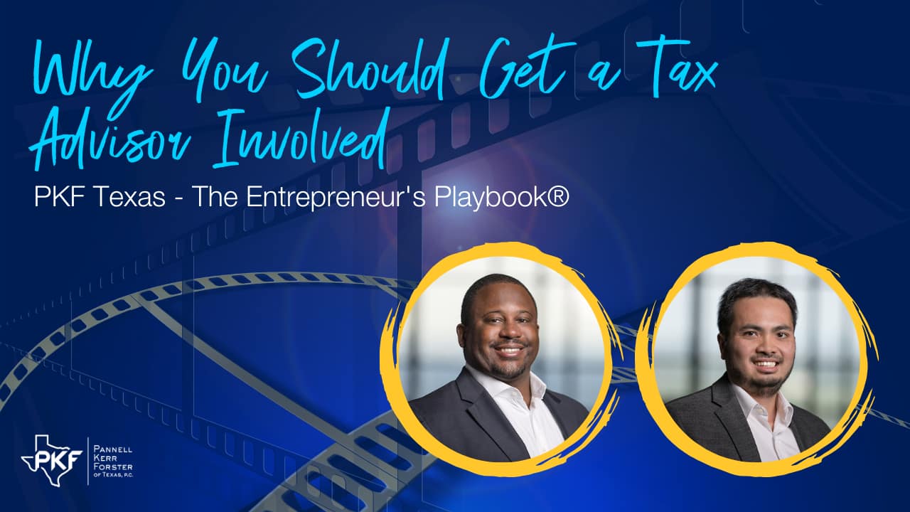 A video thumbnail image for PKF Texas - The Entrepreneur's Playbook® episode, "Why You Should Get a Tax Advisor Involved."