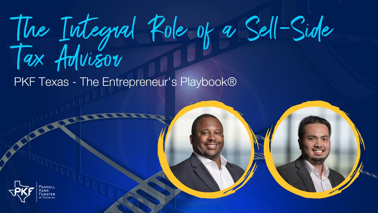 A video thumbnail image for PKF Texas - The Entrepreneur's Playbook® episode, "The Integral Role of a Sell-Side Tax Advisor."