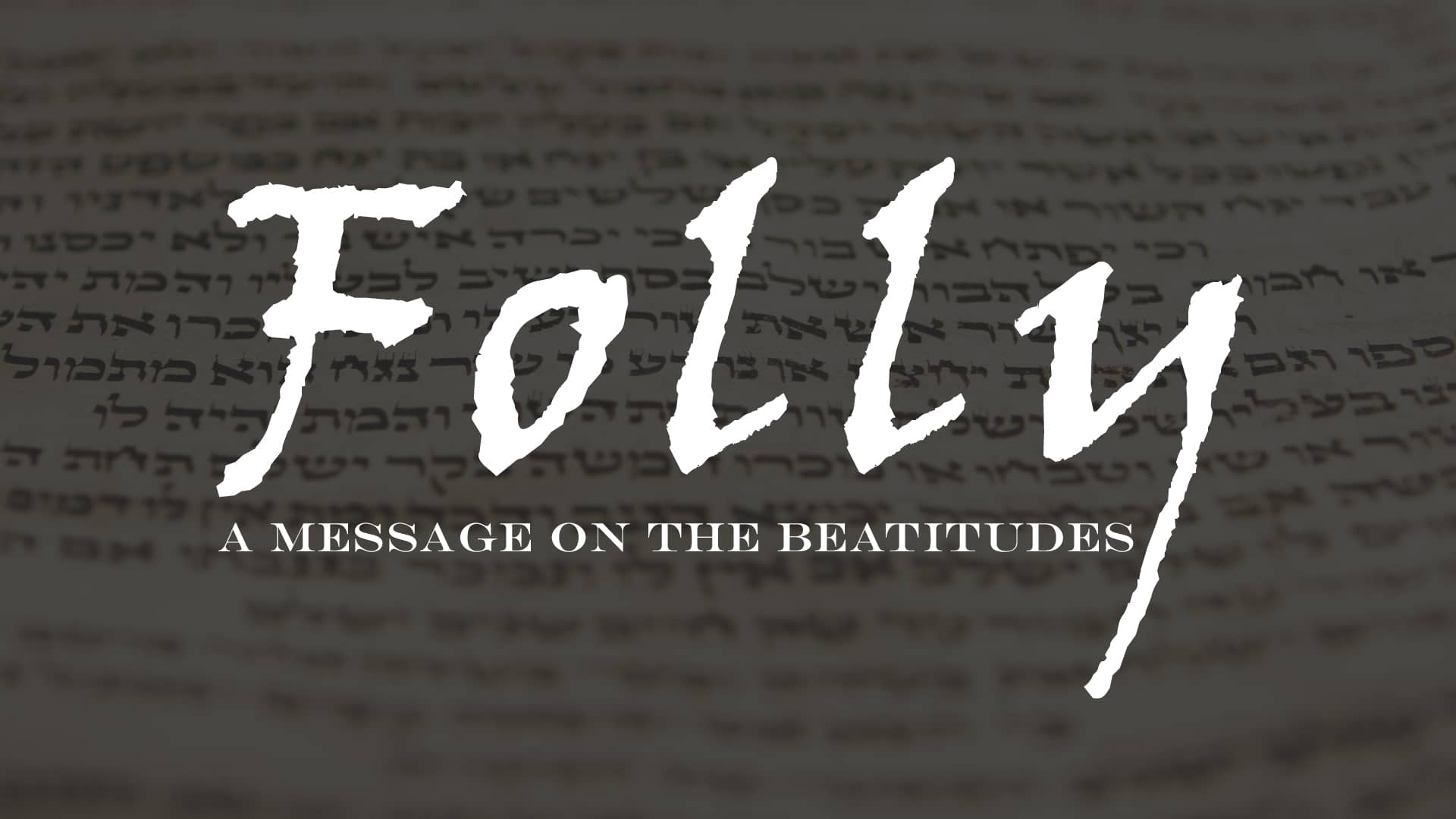 Folly – A Message on the Beatitudes